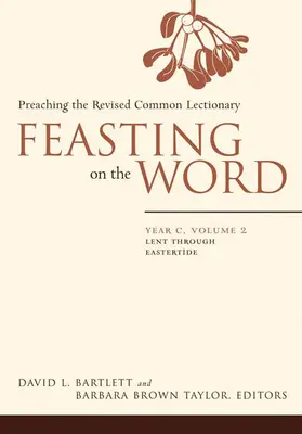Sărbătoarea Cuvântului: Anul C, Volumul 2: Postul Mare până la Paști - Feasting on the Word: Year C, Volume 2: Lent Through Eastertide