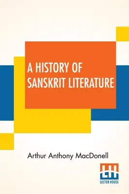 O istorie a literaturii sanscrite - A History Of Sanskrit Literature