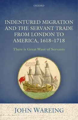 Migrația sub contract și comerțul cu servitori de la Londra în America, 1618-1718: „Există o mare lipsă de servitori - Indentured Migration and the Servant Trade from London to America, 1618-1718: 'There Is Great Want of Servants'
