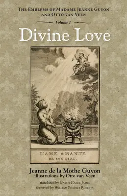 Divine Love: Emblemele doamnei Jeanne Guyon și ale lui Otto Van Veen, vol. 1 - Divine Love: The Emblems of Madame Jeanne Guyon and Otto Van Veen, Vol. 1