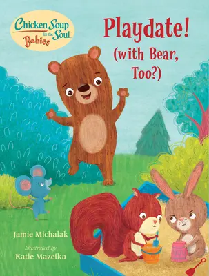 Supă de pui pentru sufletul bebelușilor: Playdate!: (With Bear, Too?) - Chicken Soup for the Soul Babies: Playdate!: (With Bear, Too?)