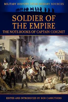 Soldat al Imperiului - Caietele de notițe ale căpitanului Coignet - Soldier of the Empire - The Note-Books of Captain Coignet
