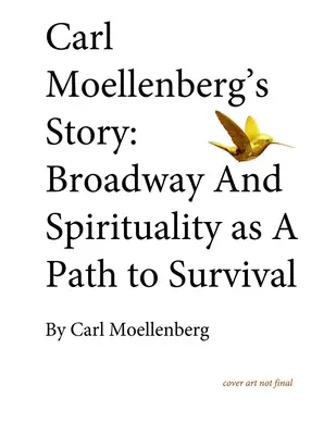 Povestea lui Carl Moellenberg: Broadway și spiritualitatea ca o cale spre supraviețuire - Carl Moellenberg's Story: Broadway and Spirituality as a Path to Survival