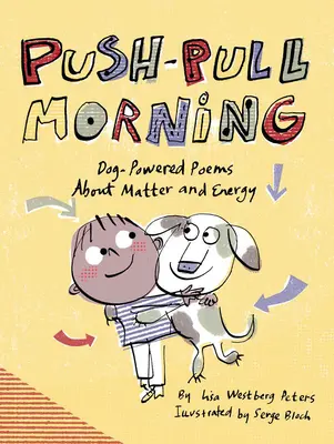 Dimineața Push-Pull: Poezii împinse de câini despre materie și energie (Dog-Powered Poems about Matter and Energy) - Push-Pull Morning: Dog-Powered Poems about Matter and Energy