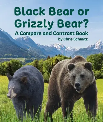 Ursul negru sau ursul grizzly? o carte de comparație și contrast - Black Bear or Grizzly Bear? a Compare and Contrast Book