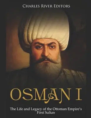 Osman I: Viața și moștenirea primului sultan al Imperiului Otoman - Osman I: The Life and Legacy of the Ottoman Empire's First Sultan
