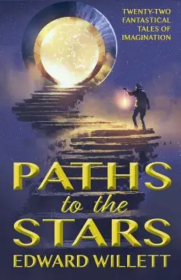 Căi către stele: Douăzeci și două de povești fantastice ale imaginației - Paths to the Stars: Twenty-Two Fantastical Tales of Imagination