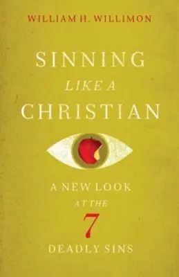 Păcătuind ca un creștin: O nouă privire asupra celor 7 păcate capitale - Sinning Like a Christian: A New Look at the 7 Deadly Sins