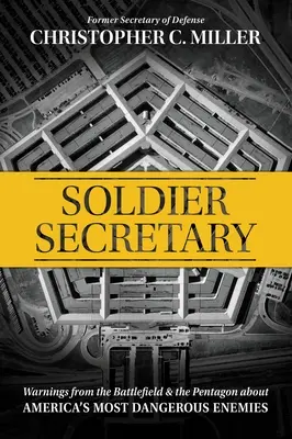 Secretarul soldat: Avertismente de pe câmpul de luptă și de la Pentagon despre cei mai periculoși inamici ai Americii - Soldier Secretary: Warnings from the Battlefield & the Pentagon about America's Most Dangerous Enemies