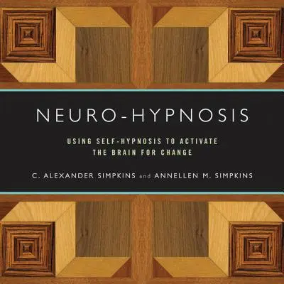 Neuro-hipnoză: Utilizarea autohipnozei pentru activarea creierului în vederea schimbării - Neuro-Hypnosis: Using Self-Hypnosis to Activate the Brain for Change