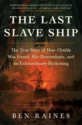 Ultimul vas cu sclavi: Povestea adevărată a găsirii Clotildei, a descendenților ei și a unei socoteli extraordinare - The Last Slave Ship: The True Story of How Clotilda Was Found, Her Descendants, and an Extraordinary Reckoning