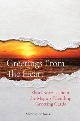 Salutări din inimă: Short Stories about the Magic of Sending Greeting Cards (Povestiri scurte despre magia trimiterii felicitărilor) - Greetings From The Heart: Short Stories about the Magic of Sending Greeting Cards