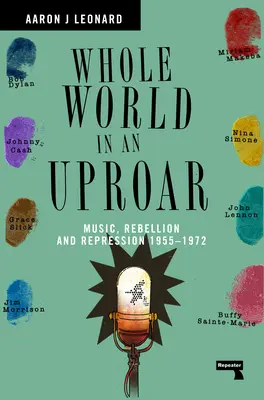Whole World in an Uproar: Muzică, rebeliune și represiune - 1955-1972 - Whole World in an Uproar: Music, Rebellion and Repression - 1955-1972