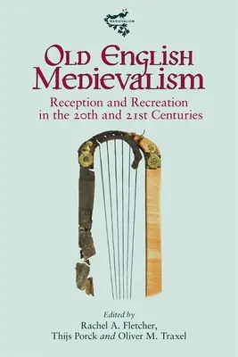 Medievalismul englezesc vechi: Receptare și recreere în secolele XX și XXI - Old English Medievalism: Reception and Recreation in the 20th and 21st Centuries