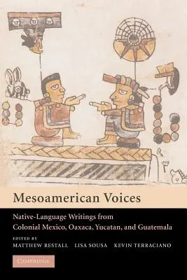 Voci mesoamericane: Scrieri în limba nativă din Mexicul colonial, Yucatan și Guatemala - Mesoamerican Voices: Native Language Writings from Colonial Mexico, Yucatan, and Guatemala