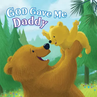 Dumnezeu mi l-a dat pe tati - God Gave Me Daddy