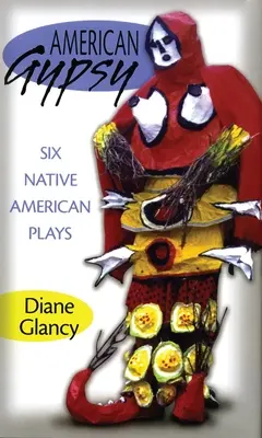 American Gypsy: Șase piese de teatru ale nativilor americani - American Gypsy: Six Native American Plays