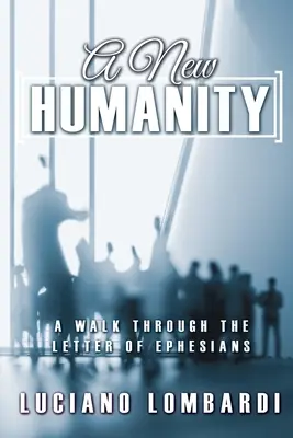 O nouă umanitate: O plimbare prin Epistola către Efeseni - A New Humanity: A Walk through the Letter of Ephesians