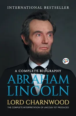 Abraham Lincoln: O biografie completă - Abraham Lincoln: A Complete Biography