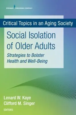 Izolarea socială a adulților în vârstă: Strategii de susținere a sănătății și bunăstării - Social Isolation of Older Adults: Strategies to Bolster Health and Well-Being