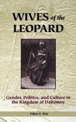 Nevestele leopardului: Gen, politică și cultură în Regatul Dahomey - Wives of the Leopard: Gender, Politics, and Culture in the Kingdom of Dahomey