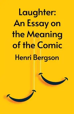 Laughter: Un eseu despre semnificația comicului - Laughter: An Essay On The Meaning Of The Comic