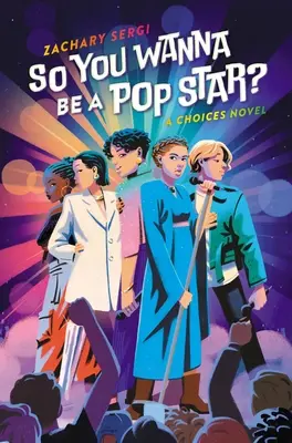 So You Wanna Be a Pop Star? A Choices Novel - So You Wanna Be a Pop Star?: A Choices Novel