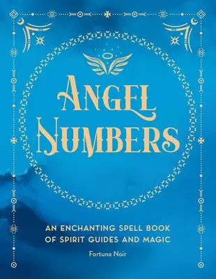 Numerele îngerilor: O carte încântătoare de meditație a ghidurilor spirituale și a magiei - Angel Numbers: An Enchanting Meditation Book of Spirit Guides and Magic