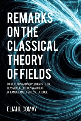 Observații privind teoria clasică a câmpurilor: Corecții și completări la partea de electrodinamică clasică din manualul lui Landau și Lifshitz - Remarks on The Classical Theory of Fields: Corrections and Supplements to the Classical Electrodynamic Part of Landau and Lifshitz's Textbook