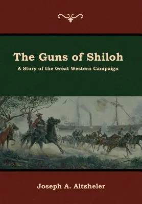 The Guns of Shiloh: O poveste a marii campanii din vest - The Guns of Shiloh: A Story of the Great Western Campaign