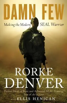 Al naibii de puțini: Crearea războinicului SEAL modern - Damn Few: Making the Modern Seal Warrior