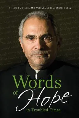 Cuvinte de speranță în vremuri tulburi: Discursuri și scrieri selectate de Jos Ramos-Horta - Words of Hope in Troubled Times: Selected Speeches and Writings of Jos Ramos-Horta