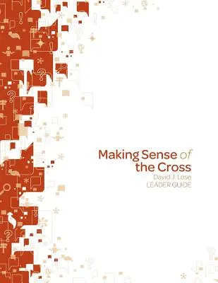 Ghidul conducătorului Making Sense of the Cross - Making Sense of the Cross Leader Guide