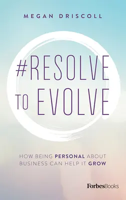 #Resolve to Evolve: Cum să fii personal în legătură cu afacerea o poate ajuta să crească - #Resolve to Evolve: How Being Personal about Business Can Help It Grow