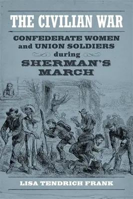 Războiul civil: Femeile confederate și soldații Uniunii în timpul marșului lui Sherman - The Civilian War: Confederate Women and Union Soldiers During Sherman's March