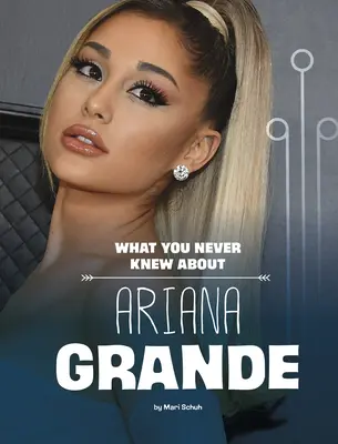 Ce nu ai știut niciodată despre Ariana Grande - What You Never Knew about Ariana Grande