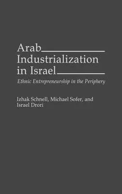 Industrializarea arabă în Israel: Antreprenoriatul etnic în periferie (Ethnic Entrepreneurship in the Periphery) - Arab Industrialization in Israel: Ethnic Entrepreneurship in the Periphery