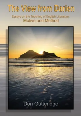 The View from Darien: Essays in the Teaching of English Literature: Motive și metode - The View from Darien: Essays in the Teaching of English Literature: Motive and Method