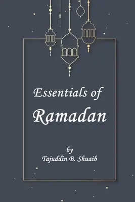 Esențialul Ramadanului, luna postului - Essentials of Ramadan, The Fasting Month
