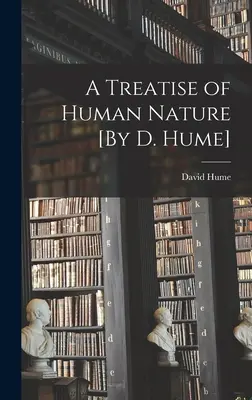Tratat despre natura umană [de D. Hume] (A Treatise of Human Nature) - A Treatise of Human Nature [By D. Hume]