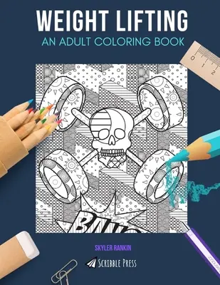 Ridicarea greutăților: O CARTE DE COLORAT PENTRU ADULȚI: O carte de colorat de ridicare a greutății pentru adulți - Weight Lifting: AN ADULT COLORING BOOK: A Weight Lifting Coloring Book For Adults