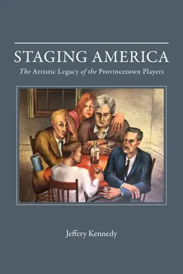 Punerea în scenă a Americii: Moștenirea artistică a Provincetown Players - Staging America: The Artistic Legacy of the Provincetown Players