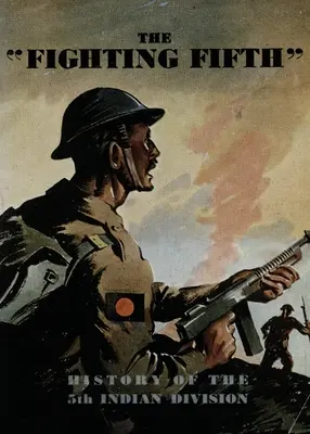 The Fighting Fifth: Istoria celei de-a 5-a divizii indiene - The Fighting Fifth: History of the 5th Indian Division