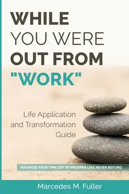 În Timp Ce Erai Afară De La Muncă: Maximizează-ți Timpul Liber Pentru A Prospera Ca Niciodată Înainte! - While You Were Out From Work: Maximize Your Time Off To Prosper Like Never Before!