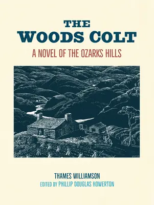 The Woods Colt: Un roman din Dealurile Ozarks - The Woods Colt: A Novel of the Ozarks Hills