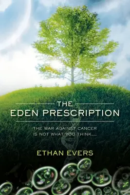 Prescripția Eden: Războiul împotriva cancerului nu este ceea ce credeți... - The Eden Prescription: The war on cancer is not what you think...