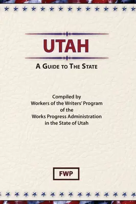 Utah: Un ghid al statului (Proiectul Federal al Scriitorilor (Fwp)) - Utah: A Guide To The State (Federal Writers' Project (Fwp))