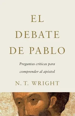 El Debate de Pablo: Întrebări critice pentru a-l înțelege pe Apostol - El Debate de Pablo: Preguntas Crticas Para Comprender Al Apstol