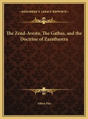 Zend-Avesta, Gathas și Doctrina lui Zarathustra - The Zend-Avesta, The Gathas, and the Doctrine of Zarathustra