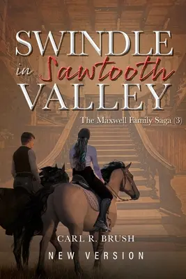 Escrocherie în Valea Sawtooth: Saga familiei Maxwell (3) - Swindle in Sawtooth Valley: The Maxwell Family Saga (3)